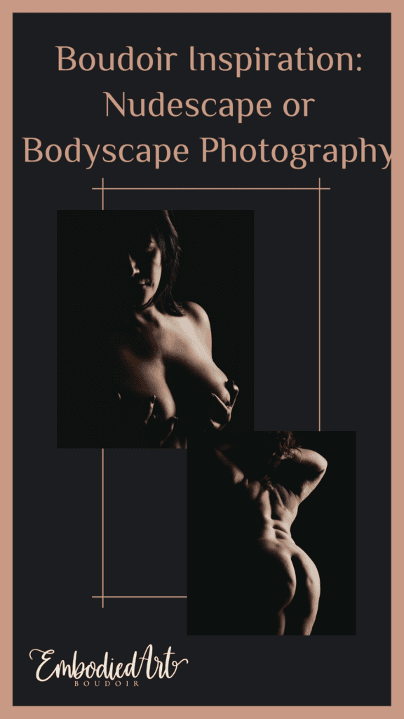 infographic of Embodied Art Boudoir's blog Boudoir Inspiration: Nudescape or Bodyscape Photography. Featured in the blog "Boudoir Inspiration: Nudescape or Bodyscape Photography" nudescape, beautiful boudoir, boudoir style, imagery style, Colorado boudoir photographer, Body positive boudoir, Body Image, inspiration, style, black and white imagery, composition. Picture by Embodied Art Boudoir.