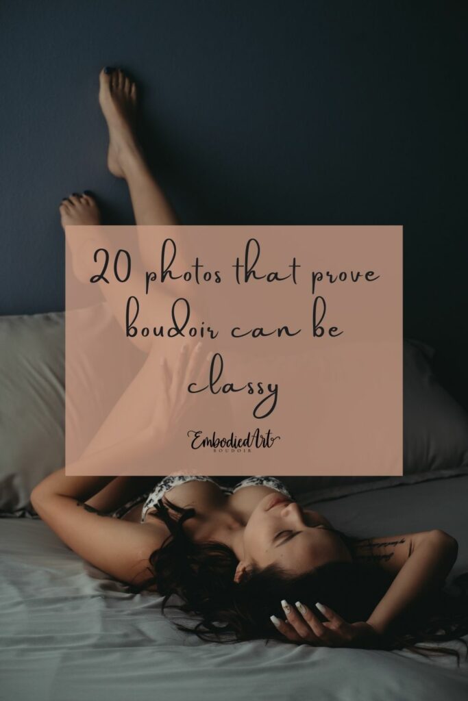 A boudoir photograph with the text overlay that says "20 photos that prove boudoir can be classy" Photo by Embodied Art Boudoir. Classic boudoir photography, classic photography, classic boudoir, classy boudoir, classy photography, colorado boudoir, denver boudoir, boulder boudoir, colorado springs boudoir, boudoir ideas, boudoir poses, boudoir inspiration, photography inspiration, boudoir session, boudoir photos